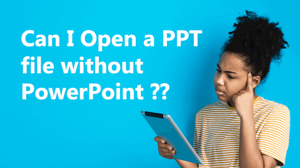 Can I open a PPT file without PowerPoint