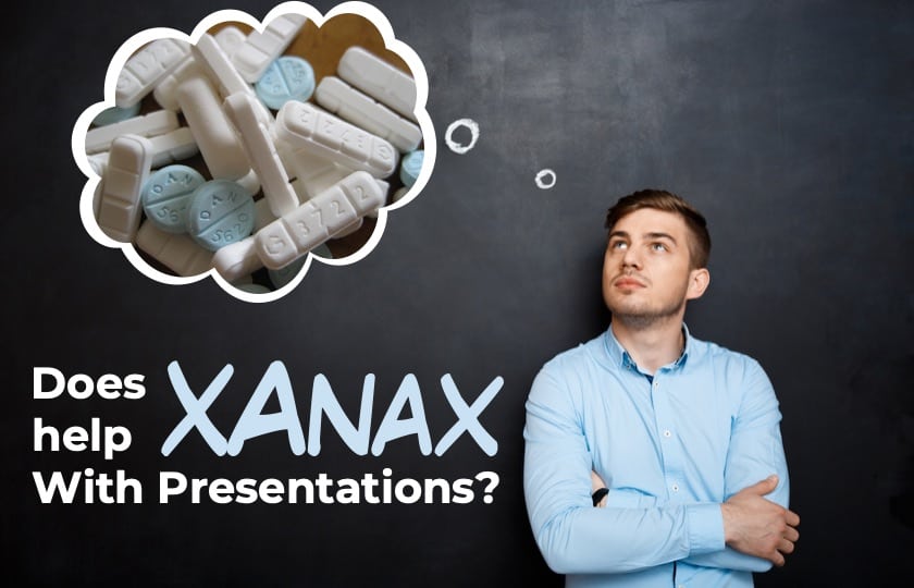 Does Taking Xanax Help Before a Presentation? Is it Safe!