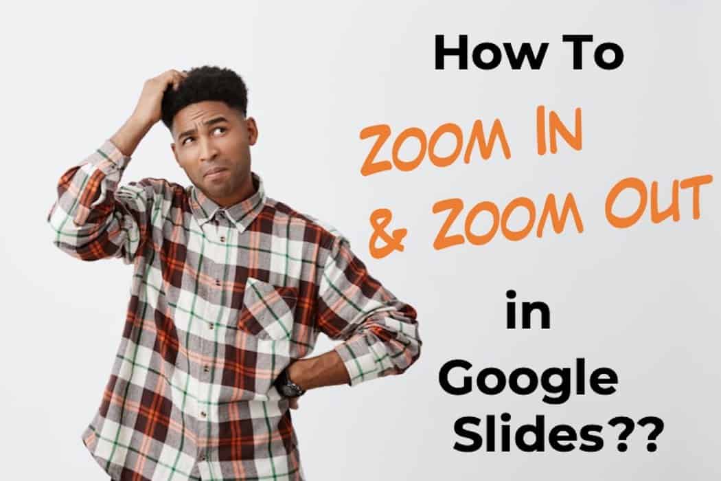 how to zoom in and zoom out of google slides, google docs and google sheets