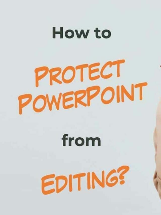 7 Ways to Protect PowerPoint Presentation from Editing Story